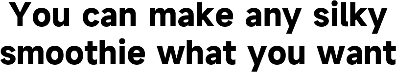 You can make any silky smoothie what you want